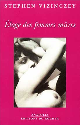 Eloge des femmes mûres - Stephen Vizinczey - Editions du Rocher Eloge des femmes mûres - Stephen Vizinczey - Editions du Rocher