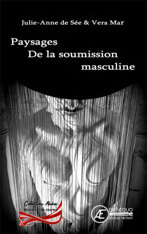 Paysages de la soumission masculine - &eacute;ditions EX AEQUO